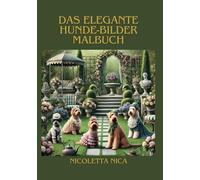 Das elegante Hunde-Bilder Malbuch (Die eleganten Malbücher)