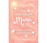 Das Elternbuch "Mama": Die Geschichte meines Lebens - Für meine Kinder