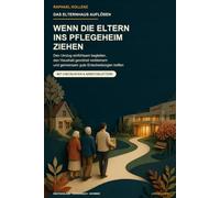 Das Elternhaus auflösen: Wenn die Eltern ins Pflegeheim ziehen: Den Umzug einfühlsam begleiten, den Haushalt geordnet verkleinern und gemeinsam gute Entscheidungen treffen