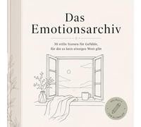 Das Emotionsarchiv: 30 stille Szenen für Gefühle, für die es kein einziges Wort gibt