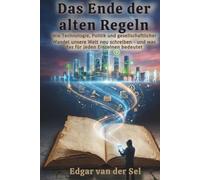 Das Ende der alten Regeln: Wie Technologie, Politik und gesellschaftlicher Wandel unsere Welt neu schreiben - und was das für jeden Einzelnen bedeutet