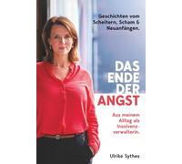 Das Ende der Angst: Geschichten vom Scheitern, Scham und Neuanfängen. Aus meinem Alltag als Insolvenzverwalterin
