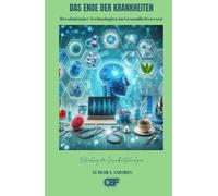 Das Ende der Krankheiten: Revolutionäre Technologien im Gesundheitswesen (Entwicklung der Gesundheitstechnologien)