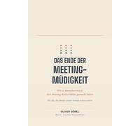 Das Ende der Meeting-Müdigkeit: Wie 12 Menschen mit KI ihre Meeting-Kultur lebbar gemacht haben - 12 Fallstudien und ein Werkzeugkasten
