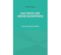 Das Ende der Menschenwürde: Ein Plädoyer für Menschenrechte ohne Konsens, für eine Würde jenseits politischer Definitionen