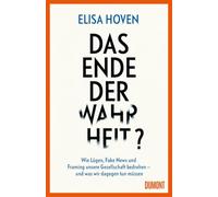 Das Ende der Wahrheit?: Wie Lügen, Fake News und Framing unsere Gesellschaft bedrohen - und was wir dagegen tun müssen