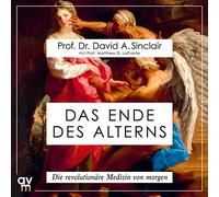Das Ende des Alterns: Die revolutionäre Medizin von morgen. Ungekürzte Ausgabe
