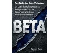 Das Ende des Beta-Zeitalters: Ein Leitfaden für mehr Leben, weniger Daten und die Rückeroberung deiner menschlichen Essenz.
