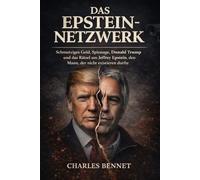 Das Epstein-Netzwerk: Schmutziges Geld, Spionage, Donald Trump und das Rätsel um Jeffrey Epstein, den Mann, der nicht existieren durfte