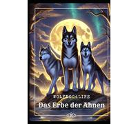 Das Erbe der Ahnen: Wolfdog4life (Wolfdog4life - Das Erbe der Ahnen)