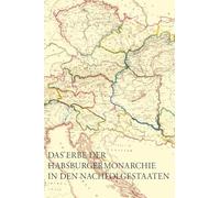 Das Erbe der Habsburgermonarchie in den Nachfolgestaaten: Brüche und Kontinuitäten