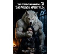 DAS ERBE DER VON VALENS 2: DAS WEISSE SPEKTRUM: Eine paranormale Dark Romance mit dem Machtkampf zwischen Alphas, Entführung, Schändung, Vergeltung und dem Aufstieg der Omega-Matriarchin