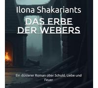Das Erbe der Webers: Ein düsterer Roman über Schuld, Liebe und Feuer