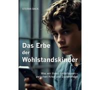 Das Erbe der Wohlstandskinder: Was wir ihnen hinterlassen - zwischen Krise und Systemfrage.
