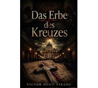 Das Erbe des Kreuzes: Ein Religiöser Thriller über Vatikanische Geheimnisse und Verbotene Blutlinien