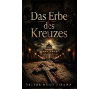 Das Erbe des Kreuzes: Ein Religiöser Thriller über Vatikanische Geheimnisse und Verbotene Blutlinien