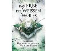 Das Erbe des Weißen Wolfs: Magische Geschichten aus der Welt des Hexers