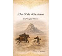 Das Erbe Duraindans - Der Weg der Ahnen: Ein epischer Fantasyroman über Macht, Ursprung und das Erwachen einer vergessenen Wahrheit