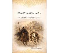 Das Erbe Duraindans - Die Offenbarung: Ein epischer Fantasyroman über Macht, Ursprung und das Erwachen einer vergessenen Wahrheit