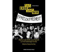Das Erbe sind wir: Warum die DDR-Journalistik zu früh beerdigt wurde. Meine Geschichte