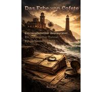 Das Erbe von Cofete: Ein verstummter Restaurator. Ein versiegelter Tunnel. Ein vergessener Pakt. (Kanaren Thriller von BaroCam)
