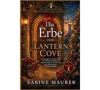 Das Erbe von Lantern Cove: Ein packendes Cosy-Crime-Finale mit verborgenen Wahrheiten, Verschwörungen an der Küste und einer schockierenden ... des Vermächtnisses von Lantern Cove)