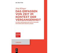 Das Erfassen von Zeit im Kontext der Vergangenheit: Zu den Anfängen der hethitischen historischen Erzählungen: 16 (Chronoi)