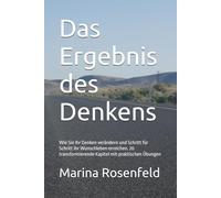 Das Ergebnis des Denkens: Wie Sie Ihr Denken verändern und Schritt für Schritt Ihr Wunschleben erreichen. 20 transformierende Kapitel mit praktischen Übungen