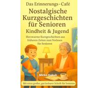 Das Erinnerungs-Café: Nostalgische Kurzgeschichten für Senioren - Kindheit & Jugend (Große Schrift): Herzwarme Kurzgeschichten aus früheren Zeiten zum ... zum Vorlesen und Erinnern für Senioren)