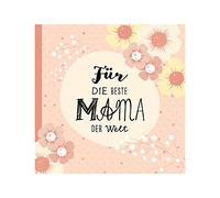 Das Erinnerungsbuch für die beste Mama der Welt. Ausfüllbuch zum Verschenken für die Mama zum Geburtstag, oder Muttertag. Liebevolle Geschenkidee für Mama von Tochter und Sohn. Geschenkbuch