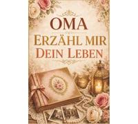 Das Erinnerungsbuch zum Ausfüllen - liebevolle Fragen an die Großmutter über Kindheit, Familie, Liebe & Lebensweisheit | Geschenk für Oma