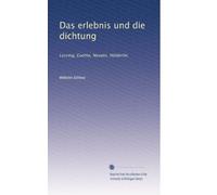 Das erlebnis und die dichtung: Lessing, Goethe, Novalis, Hölderlin.