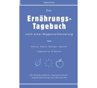 Das Ernährungstagebuch nach der Magenverkleinerung : Mahlzeiten, Makros, Supplemente, Befinden und Gewicht notieren: Logbuch für 12 Wochen nach ... Laborwerten und Wochenrückblick Tagebuch