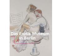 Das Erotik Museum in Berlin: Sammlungen von Begehren und Tabus in der deutschen Hauptstadt