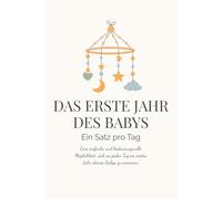 Das erste Jahr deines Babys - Ein Satz pro Tag: Ein einfaches und bedeutungsvolles Erinnerungsbuch mit einem himmlischen Mobile mit Sternen und Mond