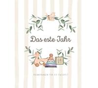 Das erste Jahr - Erinnerungen für die Ewigkeit: Ein Buch für die wertvollsten ersten Baby-Momente