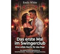 Das erste Mal im Swingerclub: Eine wilde Nacht für das Paar: Untertitel: Eine explizite Erotik-Kurzgeschichte mit Hentai-Illustrationen - Partner tausch und Gruppenerkundung