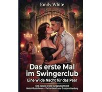 Das erste Mal im Swingerclub: Eine wilde Nacht für das Paar: Untertitel: Eine explizite Erotik-Kurzgeschichte mit Hentai-Illustrationen - Partner tausch und Gruppenerkundung