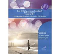 Das Erste Spanische Lesebuch für Anfänger: Stufen A1 A2 Zweisprachig mit Spanisch-deutscher Übersetzung (1) (Gestufte Spanische Lesebücher)