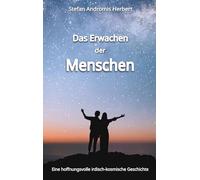 Das Erwachen der Menschen: Eine hoffnungsvolle irdisch-kosmische Geschichte