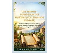 DAS ESSENES-EVANGELIUM DES FRIEDENS (VOLLSTÄNDIGE AUSGABE): Alte Weisheit für ganzheitliche Heilung, inneren Frieden, Achtsamkeit, spirituelles Wachstum und tägliches Wohlbefinden.