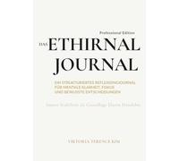 Das Ethirnal Journal - Professional Edition: Ein strukturiertes Reflexionsjournal für mentale Klarheit, Fokus und bewusste Entscheidungen