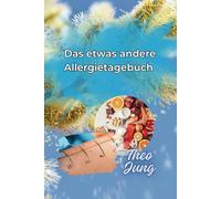 Das etwas andere Allergietagebuch: Dein persönlicher Begleiter zur gezielten Kontrolle von Allergien und Symptomen