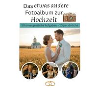 Das etwas andere Fotoalbum zur Hochzeit: 50 unvergessliche Aufgaben + 10 persönliche