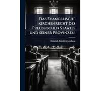 Das Evangelische Kirchenrecht des Preussischen Staates und seiner Provinzen.