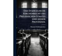 Das Evangelische Kirchenrecht des Preussischen Staates und seiner Provinzen.