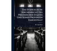 Das Evangelische Kirchenrecht Des PreuÃ ischen Staates Und Seiner Provinzen Dargestellt