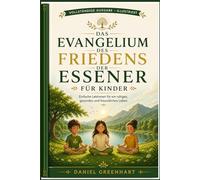 Das Evangelium des Friedens der Essener für Kinder: Einfache Lektionen für ein ruhiges, gesundes und freundliches Leben