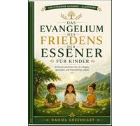 Das Evangelium des Friedens der Essener für Kinder: Einfache Lektionen für ein ruhiges, gesundes und freundliches Leben
