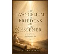 Das Evangelium des Friedens der Essener: Uralte Weisheit für Heilung, Balance und innere Erneuerung